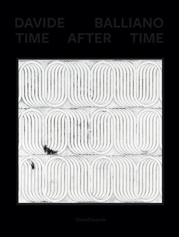 Davide Balliano. Time after time. Ediz. italiana e inglese  - Libro Silvana 2023, Arte | Libraccio.it