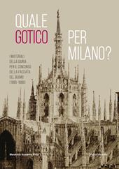 Quale gotico per Milano? I materiali della giuria per il concorso della facciata del Duomo (1886-1889). Ediz. illustrata