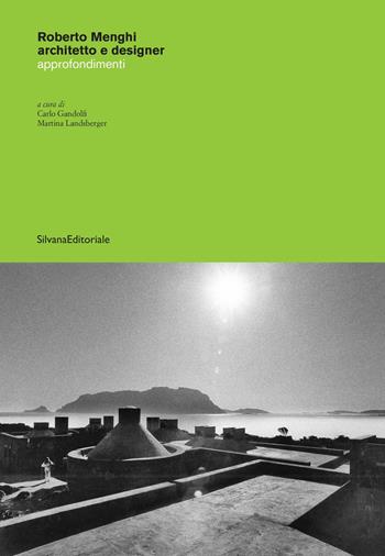 Roberto Menghi architetto e designer. Approfondimenti - Martina Landsberger - Libro Silvana 2023, Architettura | Libraccio.it