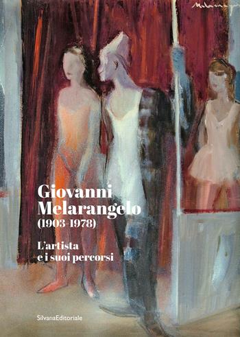Giovanni Melarangelo (1903-1978). L’artista e i suoi percorsi. Ediz. a colori  - Libro Silvana 2022, Arte | Libraccio.it