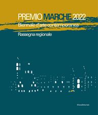 Premio Marche 2022. Biennale d'arte contemporanea. Rassegna regionale. Ediz. illustrata  - Libro Silvana 2023, Arte | Libraccio.it