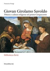 Giovan Girolamo Savoldo. Pittura e cultura religiosa nel primo Cinquecento. Ediz. illustrata