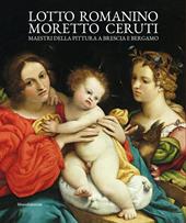 Lotto, Romanino, Moretto, Ceruti. Maestri della pittura a Brescia e Bergamo. Ediz. a colori
