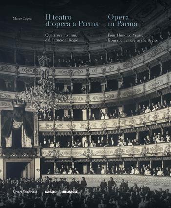 Il teatro d’opera a Parma. Quattrocento anni, dal Farnese al Regio. Ediz. italiana e inglese - Marco Capra - Libro Silvana 2024, Architettura | Libraccio.it