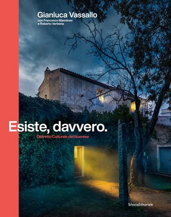Esiste, davvero. Distretto Culturale del Nuorese. Ediz. illustrata - Francesco Mannironi, Roberto Verbena, Gianluca Vassallo - Libro Silvana 2024, Arte | Libraccio.it