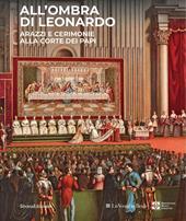 All'ombra di Leonardo. Arazzi e cerimonie alla corte dei papi. Ediz. a colori