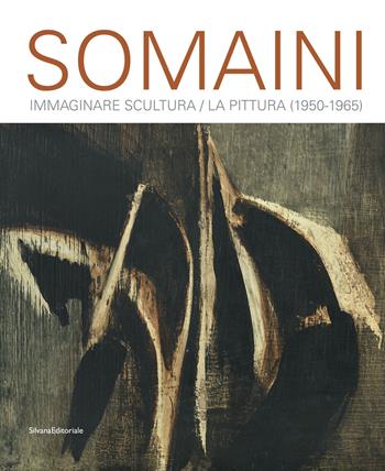 Somaini. Immaginare Scultura / La Pittura (1950-1965). Ediz. a colori  - Libro Silvana 2023, Arte | Libraccio.it
