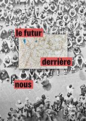 Le futur derrière nous. L’arte italiana dagli anni novanta. Il contemporaneo si confronta con il passato. Ediz. italiana, inglese e francese