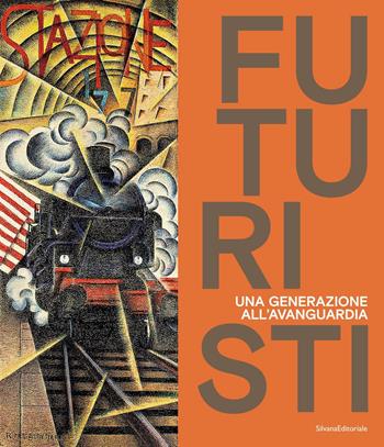 Futuristi. Una generazione all'avanguardia. Ediz. a colori  - Libro Silvana 2023, Biblioteca d'arte classica | Libraccio.it