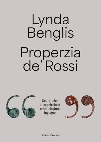Lynda Benglis, Properzia de' Rossi. «Sculpitrici di capriccioso e destrissimo ingegno». Ediz. italiana e inglese  - Libro Silvana 2024, Arte | Libraccio.it
