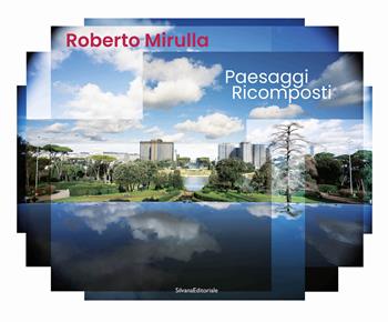 Paesaggi ricomposti. Ediz. illustrata - Roberto Mirulla - Libro Silvana 2023, Arte | Libraccio.it