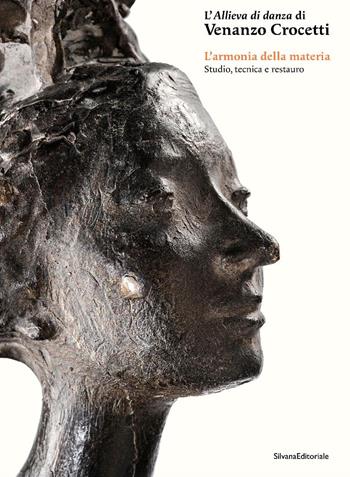 L'allieva di danza di Venanzo Crocetti. L'armonia della materia. Studio, tecnica e restauro - Ortolani - Libro Silvana 2025, Scultura | Libraccio.it
