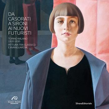 Da Casorati a Sironi ai Nuovi Futuristi. Torino-Milano 1920-1930. Pittura tra classico e avanguardia. Ediz. a colori  - Libro Silvana 2023, Arte | Libraccio.it