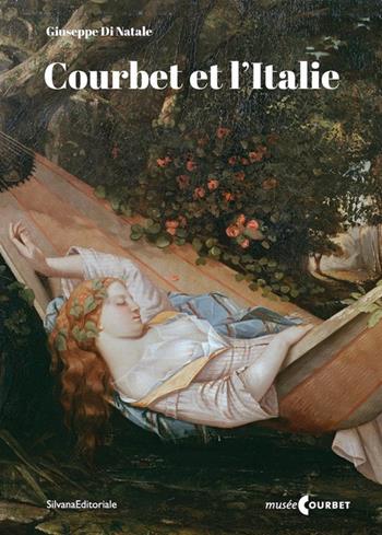 Courbet et l'Italie. Prolégomènes pour l’histoire d’une réception critique, visuelle et politique. Ediz. illustrata - Giuseppe Di Natale - Libro Silvana 2023, Arte | Libraccio.it