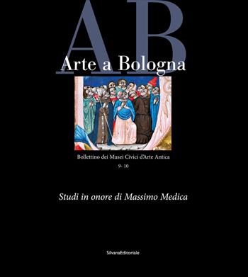 Arte a Bologna. Bollettino dei Musei civici di arte antica. Vol. 9-10: Scritti in onore di Massimo Medica  - Libro Silvana 2024, Arte | Libraccio.it