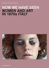 Now we have seen. Women and art in 1970s Italy. Ediz. a colori