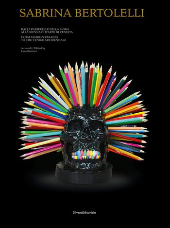 Sabrina Bertolelli. Dalle passerelle della moda alla Biennale d'Arte di Venezia. Ediz. italiana e inglese  - Libro Silvana 2024, Arte | Libraccio.it