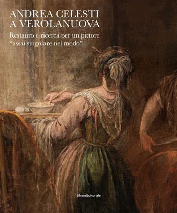Andrea Celesti a Verolanuova. Restauro e ricerca per un pittore «assai singolare nel modo». Ediz. a colori  - Libro Silvana 2024, Arte | Libraccio.it