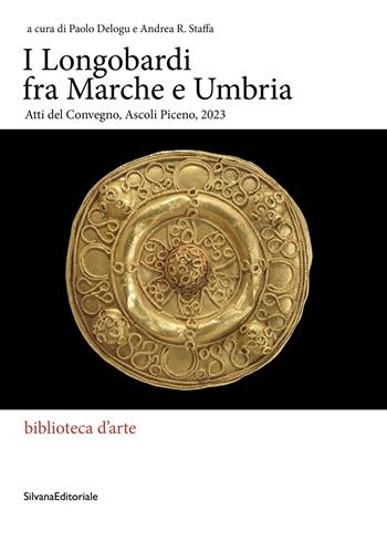 I Longobardi fra Marche e Umbria. Atti del Convegno (Ascoli Piceno, 2023)  - Libro Silvana 2024, Biblioteca d'arte | Libraccio.it