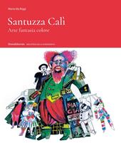 Santuzza Cali. Arte fantasia colore. Ediz. a colori