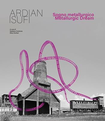 Ardian Isufi. Sogno metallurgico-Metallurgic dream  - Libro Silvana 2025, Arte contemporanea | Libraccio.it