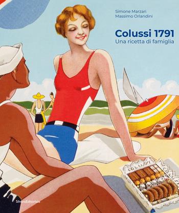 Colussi 1791. Una ricetta di famiglia - Massimo Orlandini - Libro Silvana 2024, Varia | Libraccio.it