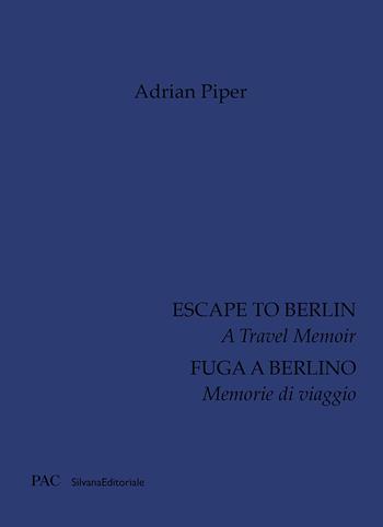 Adrian Piper. Fuga a Berlino. Memorie di viaggio. Ediz. italiana e inglese  - Libro Silvana 2024, Arte | Libraccio.it