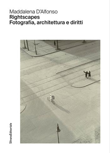 Rightscapes. Fotografia, architettura e diritti - Maddalena D'Alfonso - Libro Silvana 2025, Archivio del Moderno. Saggi | Libraccio.it