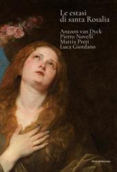 Le estasi di Santa Rosalia. Antoon van Dyck, Pietro Novelli, Mattia Preti, Luca Giordano. Ediz. illustrata