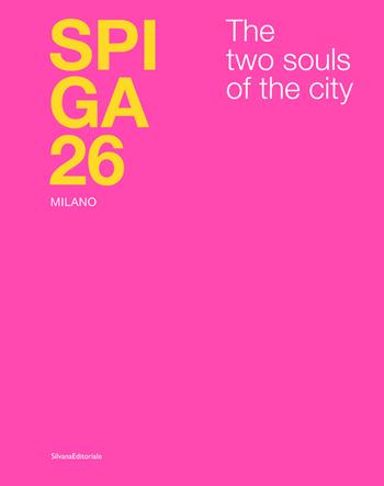 Spiga 26. Milano. The two souls of the city. Ediz. italiana e inglese  - Libro Silvana 2024, Architettura | Libraccio.it
