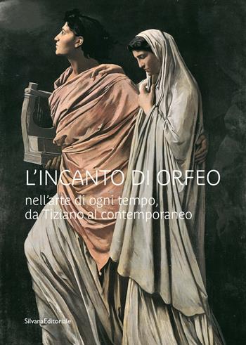 L'incanto di Orfeo nell’arte di ogni tempo, da Tiziano al contemporaneo. Ediz. illustrata  - Libro Silvana 2024, Arte | Libraccio.it