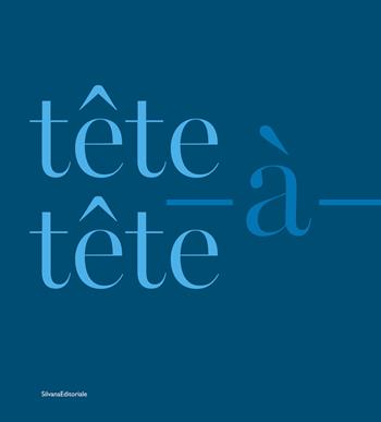 Tête-à-tête. Ediz. italiana e inglese  - Libro Silvana 2024, Arte | Libraccio.it