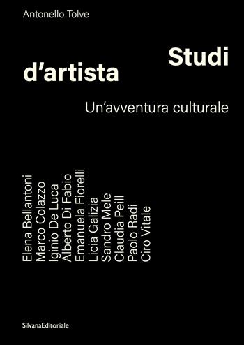 Studi d’artista. Un'avventura culturale. Ediz. illustrata - Antonello Tolve - Libro Silvana 2024, Arte | Libraccio.it