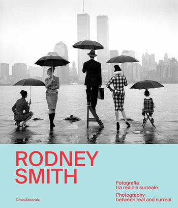 Rodney Smith. Fotografia tra reale e surreale-Photography between real and surreal. Ediz. bilingue  - Libro Silvana 2025, Fotografia | Libraccio.it