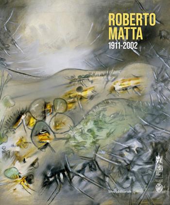Roberto Matta 1911-2002. Ediz. italiana e inglese  - Libro Silvana 2024, Arte | Libraccio.it