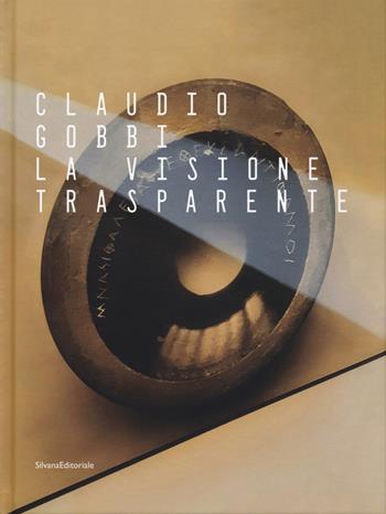 Claudio Gobbi. La visione trasparente. Ediz. a colori  - Libro Silvana 2024, Arte | Libraccio.it