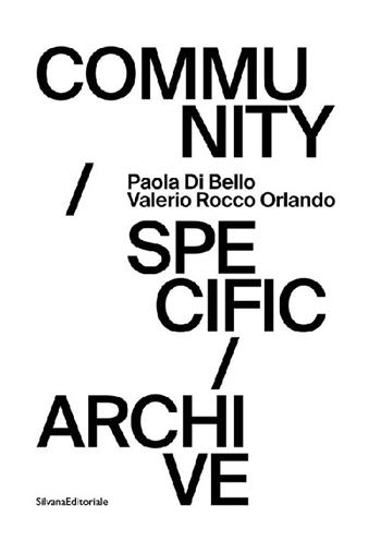 Community specific archive - Paola Di Bello, Valerio Rocco Orlando - Libro Silvana 2024, Arte | Libraccio.it