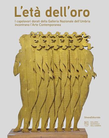 L'età dell'oro. I capolavori dorati della Galleria Nazionale dell'Umbria incontrano l'Arte Contemporanea  - Libro Silvana 2024, Arte | Libraccio.it