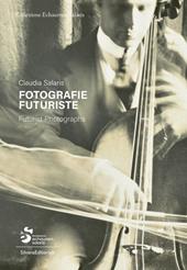 Fotografie futuriste. Collezione Echaurren Salaris. Ediz. italiana e inglese