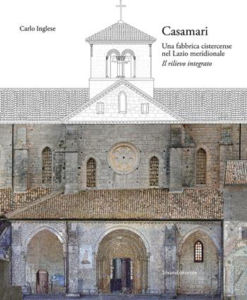 Casamari. Una fabbrica cistercense nel Lazio meridionale. Il rilievo integrato - Carlo Inglese - Libro Silvana 2025, Architettura | Libraccio.it