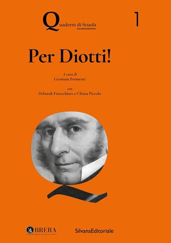 Per Diotti! - Deborah Finocchiaro, Chiara Piccolo - Libro Silvana 2025, Accademia di Brera | Libraccio.it