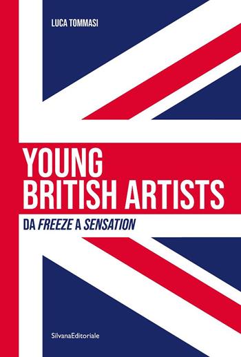 Young british artists. Da «Freeze» a «Sensation» 1988-1997. Ediz. italiana - Luca Tommasi - Libro Silvana 2025, Arte | Libraccio.it