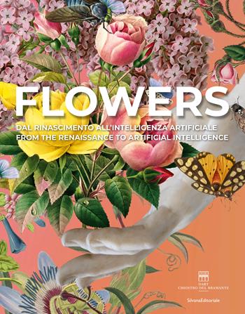 Flowers. Dal Rinascimento all'intelligenza artificiale. Ediz. italiana e inglese  - Libro Silvana 2025, Arte | Libraccio.it