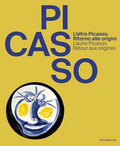 L'altro Picasso. Ritorno Alle Origini-L'autre Picasso. Retour Aux Origines. Ediz. Illustrata: Retour Aux Sources