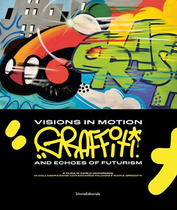 Visions in motion. Graffiti and echoes of futurism. Ediz. italiana e inglese  - Libro Silvana 2024, Arte | Libraccio.it