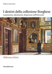 I destini della Collezione Borghese. Acquisizioni, allestimenti, dispersioni nell'Ottocento