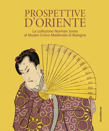 Prospettive d'Oriente. La collezione Norman Jones al Museo Civico Medievale di Bologna. Ediz. illustrata  - Libro Silvana 2024, Arte | Libraccio.it