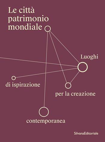 Le città patrimonio mondiale. Luoghi di ispirazione per la creazione contemporanea  - Libro Silvana 2025, Arte | Libraccio.it