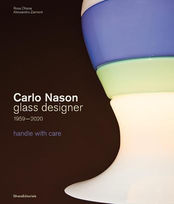 Carlo Nason. Glass designer handle with care 1959-2020. Ediz. italiana e inglese  - Libro Silvana 2025, Design & Designers | Libraccio.it