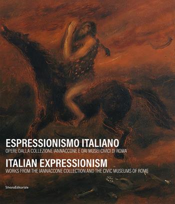 Espressionismo italiano. Opere dalla collezione Iannaccone e dai Musei Civici di Roma. Ediz. italiana e inglese  - Libro Silvana 2025, Arte | Libraccio.it